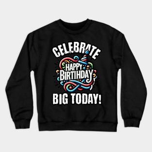 Celebrate big today Crewneck Sweatshirt